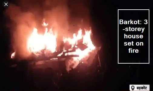 Barkot 3-storey house set on fire , Badkot