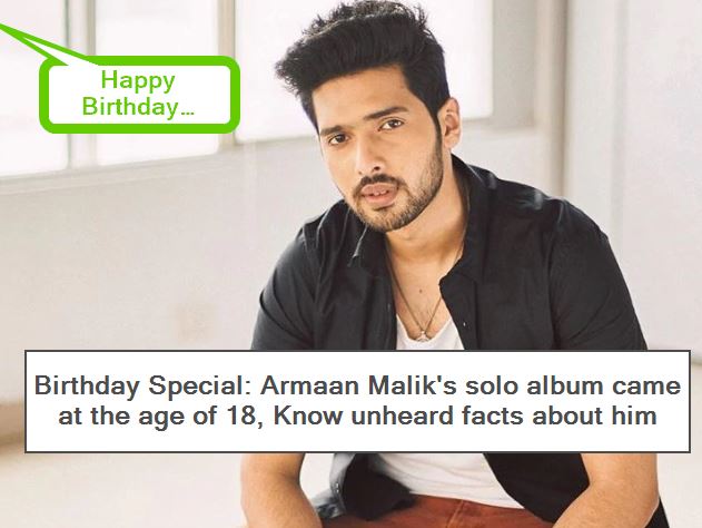 Birthday Special - Armaan Malik's solo album came at the age of 18, Know unheard facts about him