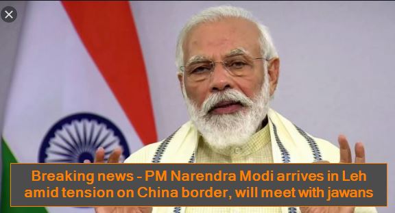 Breaking news - PM Narendra Modi arrives in Leh amid tension on China border, will meet with jawans