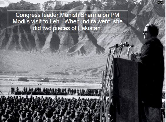Congress leader Manish Sharma on PM Modi's visit to Leh - When Indira went, she did two pieces of Pakistan.