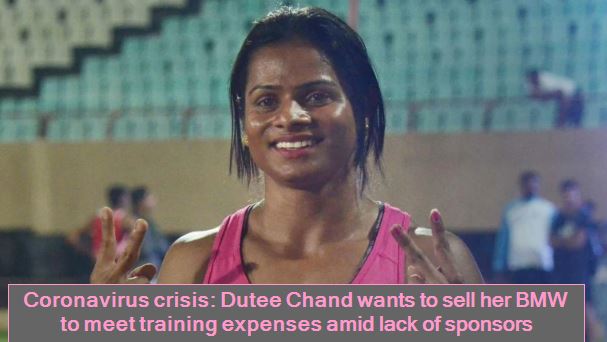 Coronavirus crisis - Dutee Chand wants to sell her BMW to meet training expenses amid lack of sponsors