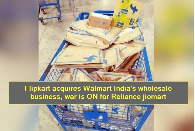 Flipkart acquires Walmart India’s wholesale business, war is ON for Reliance jiomart