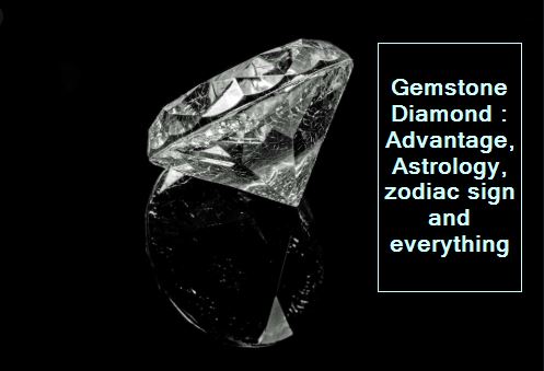 Gemstone Diamond - Advantage, Astrology, zodiac sign and everything