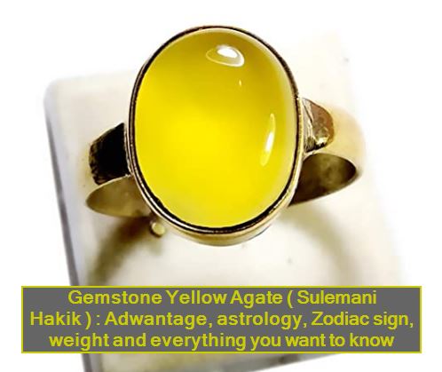 Gemstone Yellow Agate ( Sulemani Hakik ) Adwantage, astrology, Zodiac sign, weight and everything you want to know