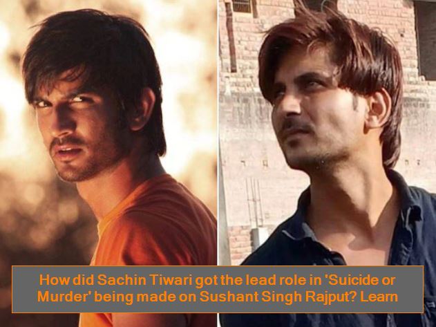 How did Sachin Tiwari got the lead role in 'Suicide or Murder' being made on Sushant Singh Rajput -Learn