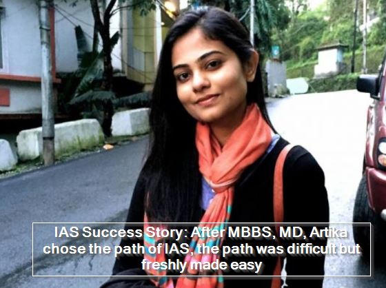 IAS Success Story - After MBBS, MD, Artika chose the path of IAS, the path was difficult but freshly made easy