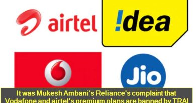 It was Mukesh Ambani's Reliance's complaint that Vodafone and airtel's premium plans are banned by TRAI