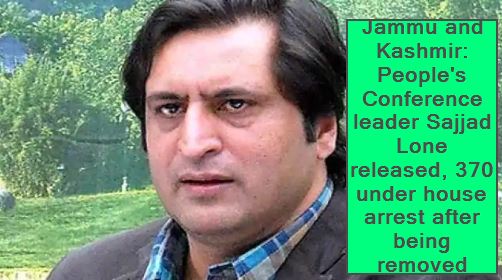 Jammu and Kashmir- People's Conference leader Sajjad Lone released, 370 under house arrest after being removed
