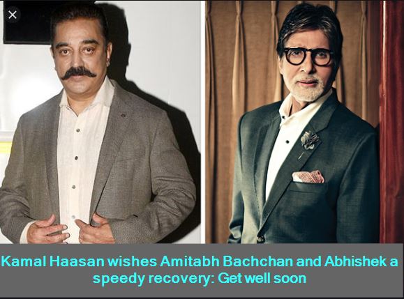 Kamal Haasan wishes Amitabh Bachchan and Abhishek a speedy recovery -Get well soon