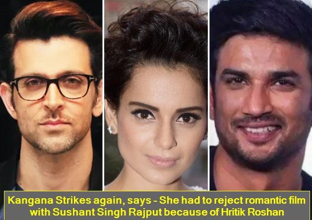 Kangana Strikes again, says - She had to reject romantic film with Sushant Singh Rajput because of Hritik Roshan