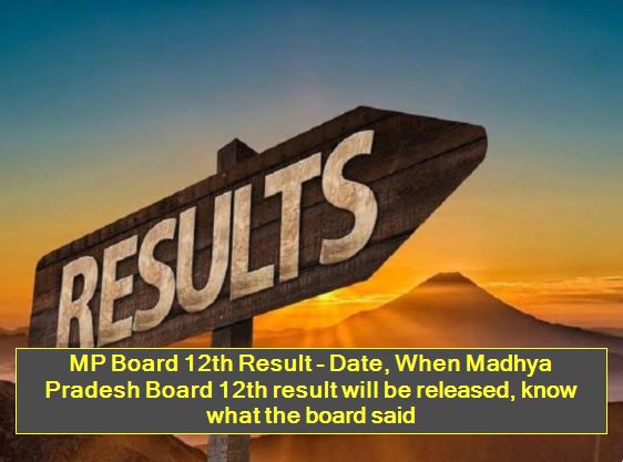 MP Board 12th Result - Date, When Madhya Pradesh Board 12th result will be released, know what the board said
