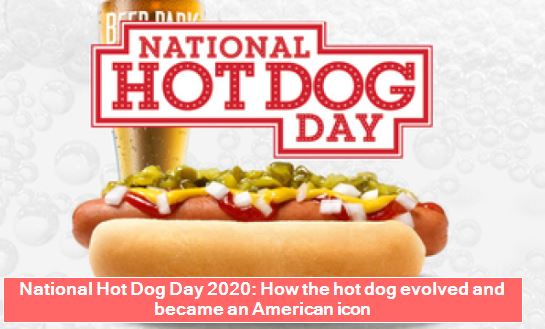 National Hot Dog Day 2020 - How the hot dog evolved and became an American icon