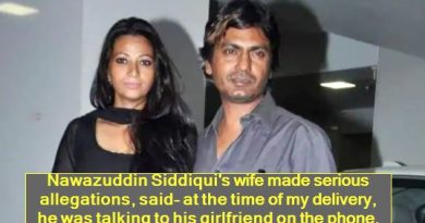 Nawazuddin Siddiqui's wife made serious allegations, said- at the time of my delivery, he was talking to his girlfriend on the phone.