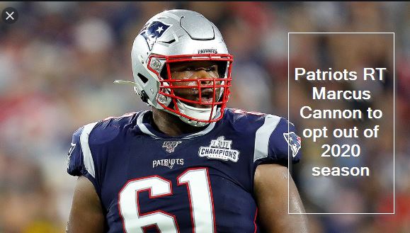Patriots RT Marcus Cannon to opt out of 2020 season