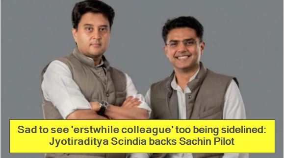 Sad to see 'erstwhile colleague' too being sidelined - Jyotiraditya Scindia backs Sachin Pilot