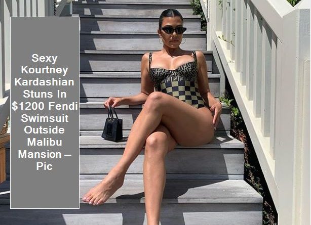 Sexy Kourtney Kardashian Stuns In $1200 Fendi Swimsuit Outside Malibu Mansion — Pic