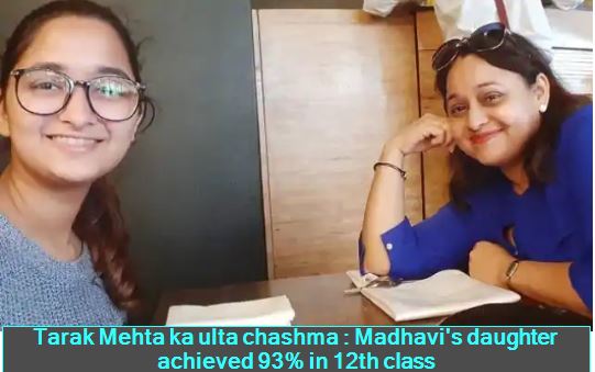 Tarak Mehta ka ulta chashma -Madhavi's daughter achieved 93% in 12th class