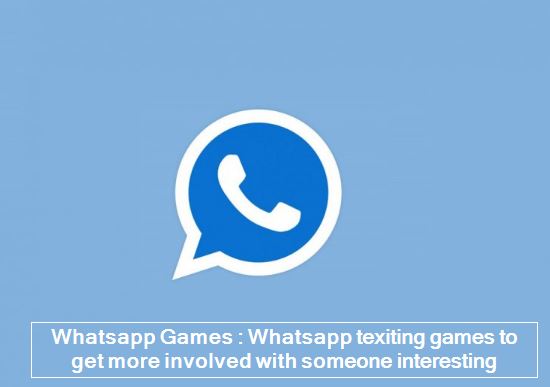 Whatsapp Games -Whatsapp texiting games to get more involved with someone interesting
