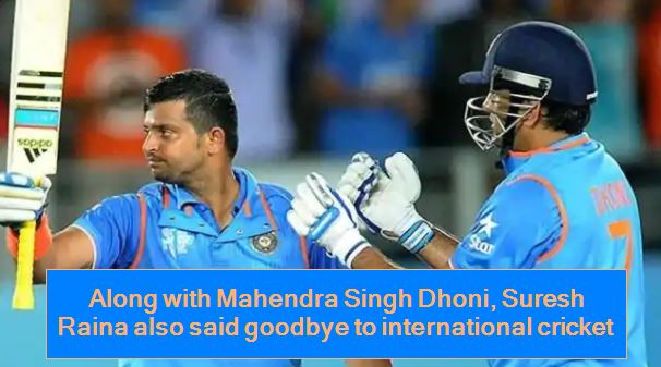 Along with Mahendra Singh Dhoni, Suresh Raina also said goodbye to international cricket
