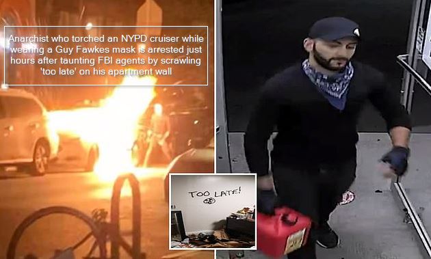 Anarchist who torched an NYPD cruiser while wearing a Guy Fawkes mask is arrested just hours after taunting FBI agents by scrawling 'too late' on his apartment wall