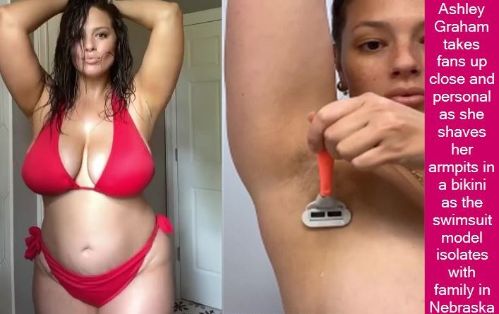Ashley Graham takes fans up close and personal as she shaves her armpits in a bikini as the swimsuit model isolates with family in Nebraska