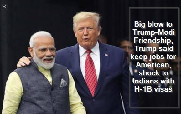 Big blow to Trump-Modi Friendship, Trump said keep jobs for American, shock to Indians with H-1B visas