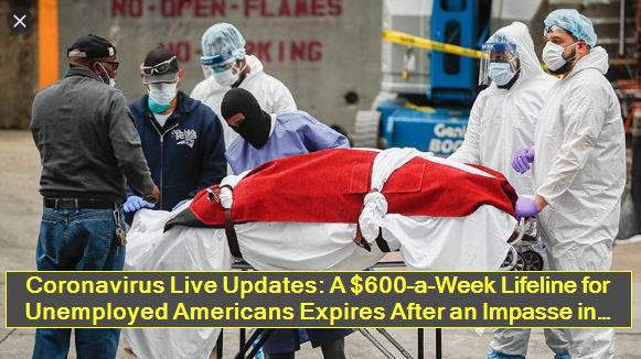 Coronavirus Live Updates - A $600-a-Week Lifeline for Unemployed Americans Expires After an Impasse in Washington