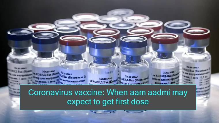 Coronavirus vaccine When aam aadmi may expect to get first dose