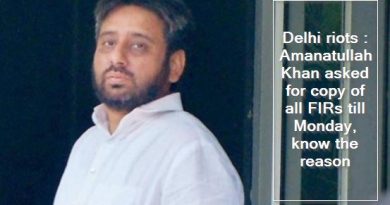 Delhi riots Amanatullah Khan asked for copy of all FIRs till Monday, know the reason