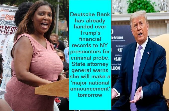 Deutsche Bank has already handed over Trump's financial records to NY prosecutors for criminal probe. State attorney general warns she will make a 'major national announcement' tomorrow