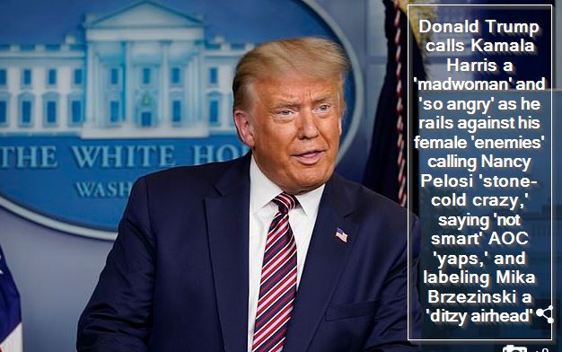 Donald Trump calls Kamala Harris a 'madwoman' and 'so angry' as he rails against his female 'enemies' calling Nancy Pelosi 'stone-cold crazy,