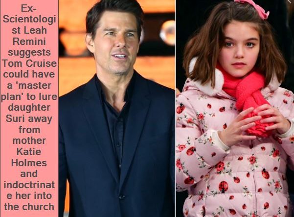 Ex-Scientologist Leah Remini suggests Tom Cruise could have a 'master plan' to lure daughter Suri away from mother Katie Holmes and indoctrinate her into the church
