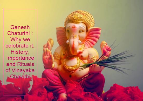 Ganesh Chaturthi Why we celebrate it, History, Importance and Rituals of Vinayaka Chavithi