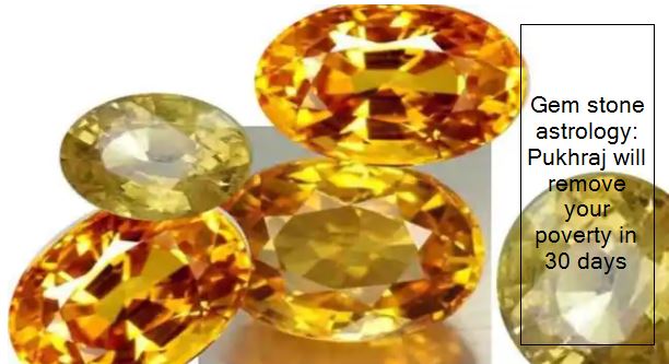 Gem stone astrology Pukhraj will remove your poverty in 30 days