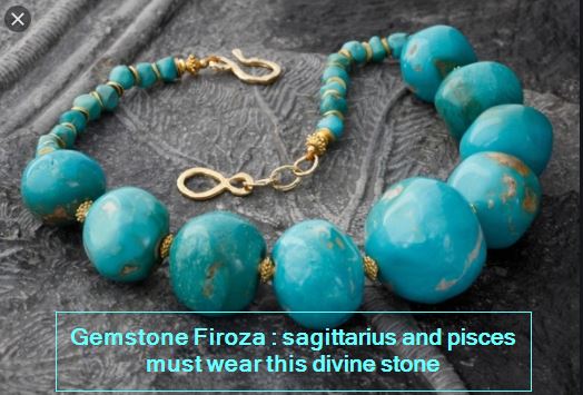 Gemstone Firoza - sagittarius and pisces must wear this divine stone