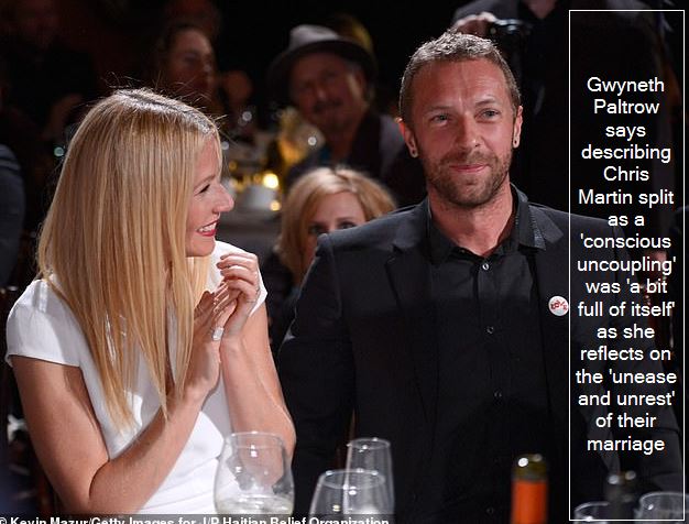 Gwyneth Paltrow says describing Chris Martin split as a 'conscious uncoupling' was 'a bit full of itself' as she reflects on the 'unease and unrest' of their marriage