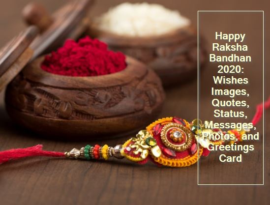 Happy Raksha Bandhan 2020 - Wishes Images, Quotes, Status, Messages, Photos, and Greetings Card