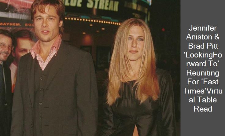 Jennifer Aniston & Brad Pitt ‘LookingForward To’ Reuniting For ‘Fast Times’Virtual Table Read