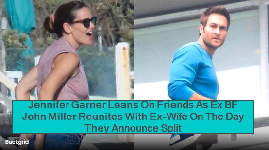 Jennifer Garner Leans On Friends As Ex BF John Miller Reunites With Ex-Wife On The Day They Announce Split