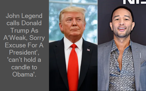 John Legend calls Donald Trump As A‘Weak, Sorry Excuse For A President’, 'can’t hold a candle to Obama'.
