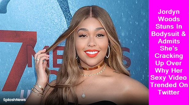 Jordyn Woods Stuns In Bodysuit & Admits She’s Cracking Up Over Why Her Sexy Video Trended On Twitter