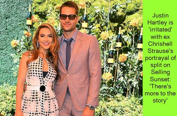 Justin Hartley is 'irritated' with ex Chrishell Strause's portrayal of split on Selling Sunset - 'There's more to the story'