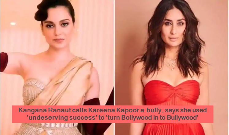 Kangana Ranaut calls Kareena Kapoor a bully, says she used ‘undeserving success’ to ‘turn Bollywood in to Bullywood’