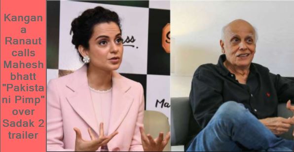 Kangana Ranaut calls Mahesh bhatt Pakistani Pimp over Sadak 2 trailer