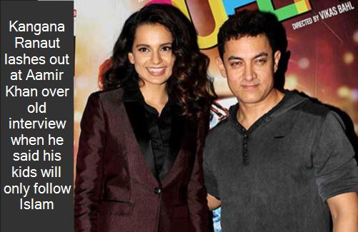 Kangana Ranaut lashes out at Aamir Khan over old interview when he said his kids will only follow Islam