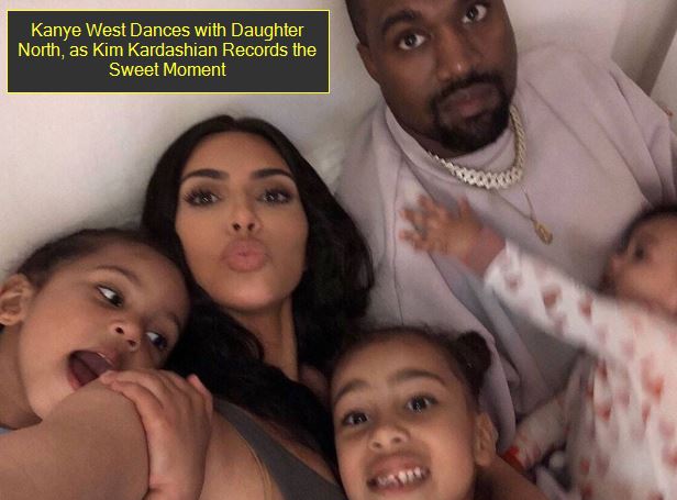 Kanye West Dances With Daughter North As Kim Kardashian Records The Sweet Moment The State 