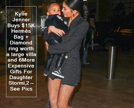Kylie Jenner Buys $15K Hermès Bag + Diamond ring worth a large villa and 6More Expensive Gifts For Daughter Stormi,2 — See Pics