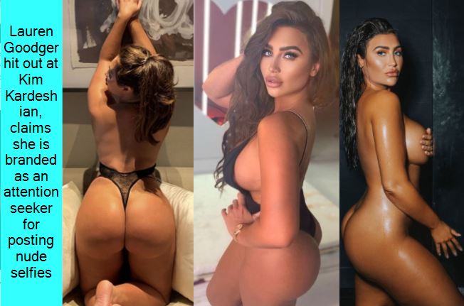 Lauren Goodger hit out at Kim Kardeshian, claims she is branded as an attention seeker for posting nude selfies