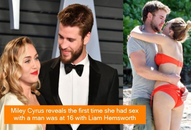 Miley Cyrus reveals the first time she had sex with a man was at 16 with Liam Hemsworth
