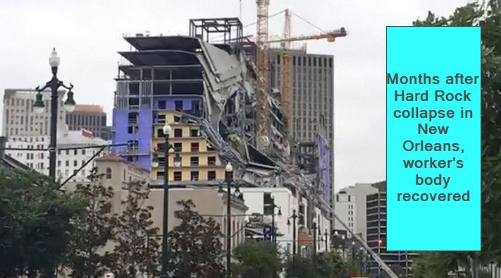 Months after Hard Rock collapse in New Orleans, worker's body recovered